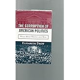 The Corruption of American Politics: What Went Wrong and Why