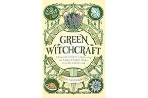 Green Witchcraft: A Practical Guide to Discovering the Magic of Plants, Herbs, Crystals, and Beyond