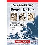 Reassessing Pearl Harbor: Scapegoats, a False Hero and the Myth of Surprise Attack