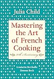 Mastering the Art of French Cooking, Volume I: 50th Anniversary Edition: A Cookbook