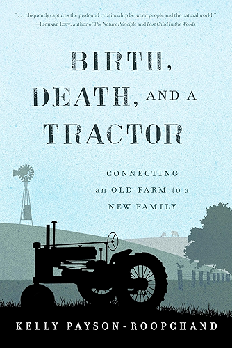 Download Birth, Death, and a Tractor: Connecting An Old Farm To a New Family (English Edition) PDF