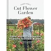 Floret Farm's Cut Flower Garden: Grow, Harvest, and Arrange Stunning Seasonal Blooms