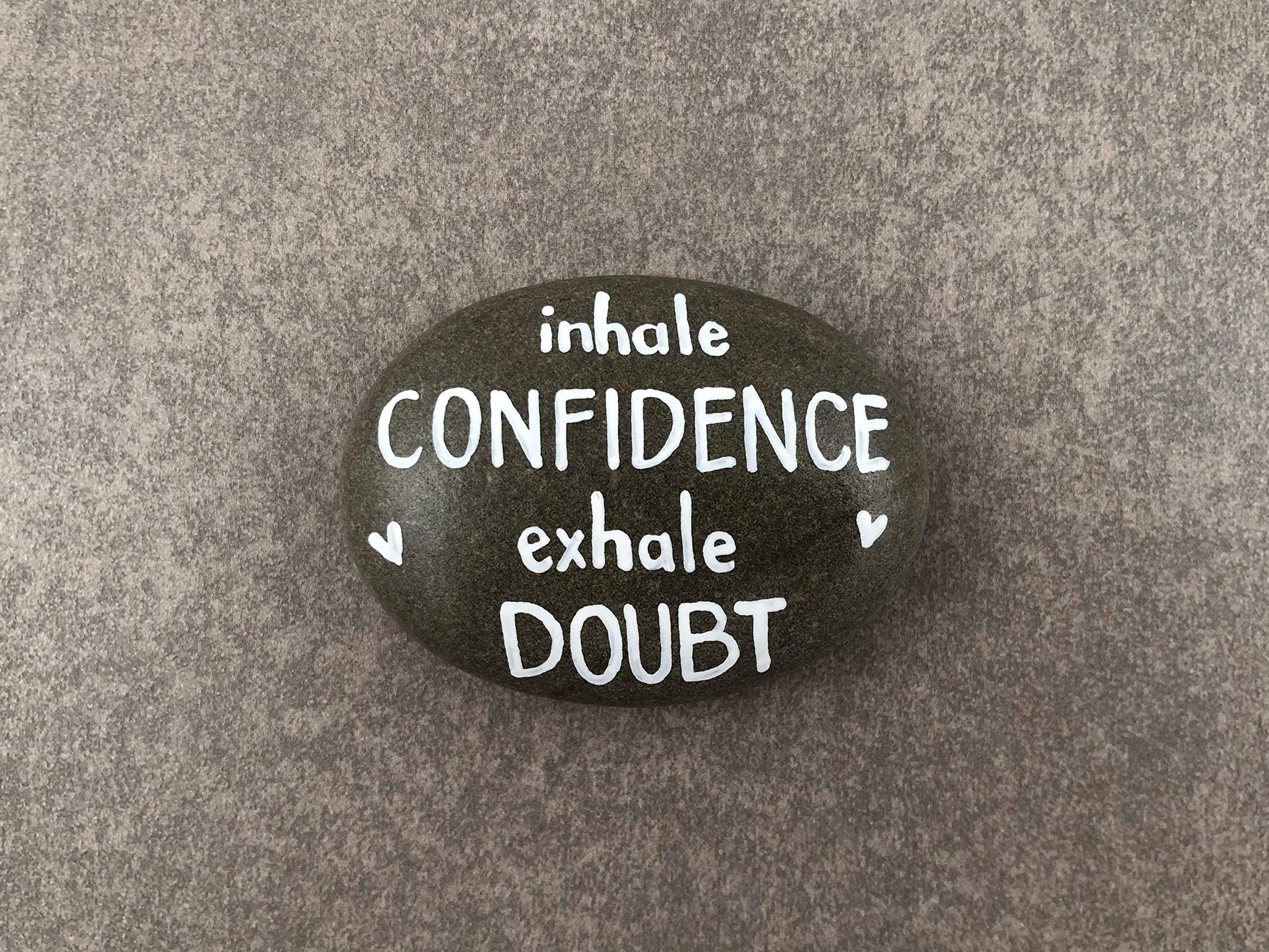 Inhale Confidence Exhale Doubt - Hand Painted Rock
