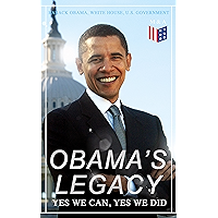 Obama's Legacy - Yes We Can, Yes We Did: Main Accomplishments & Projects, All Executive Orders, International Treaties… book cover Obama's Legacy - Yes We Can, Yes We Did: Main Accomplishments & Projects, All Executive Orders, International Treaties… book cover