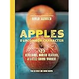 Apples of Uncommon Character: Heirlooms, Modern Classics, and Little-Known Wonders