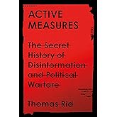Active Measures: The Secret History of Disinformation and Political Warfare
