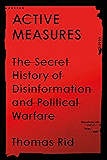 Active Measures: The Secret History of Disinformation and Political Warfare