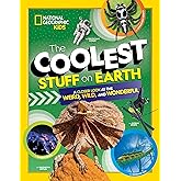 The Coolest Stuff on Earth: A Closer Look at the Weird, Wild, and Wonderful (National Geographic Kids)