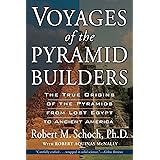 Voyages of the Pyramid Builders: The True Origins of the Pyramids from Lost Egypt to Ancient America