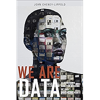 We Are Data: Algorithms and the Making of Our Digital Selves book cover We Are Data: Algorithms and the Making of Our Digital Selves book cover