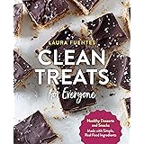 Clean Treats for Everyone: Healthy Desserts and Snacks Made with Simple, Real Food Ingredients