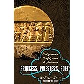 Princess, Priestess, Poet: The Sumerian Temple Hymns of Enheduanna (Classics and the Ancient World)