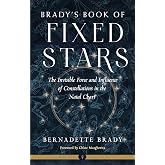 Brady's Book of Fixed Stars: The Invisible Force and Influence of Constellations in the Natal Chart (Weiser Classics Series)