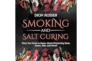 Smoking and Salt Curing: What You Need to Know About Preserving Meat, Game, Fish, and More!