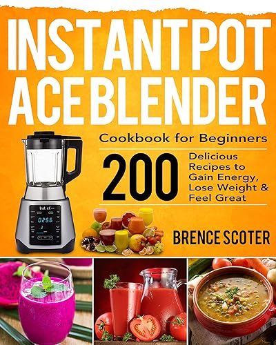 Instant Pot Ace Blender Cookbook for Beginners: 200 Delicious - Main Image