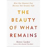 The Beauty of What Remains: How Our Greatest Fear Becomes Our Greatest Gift