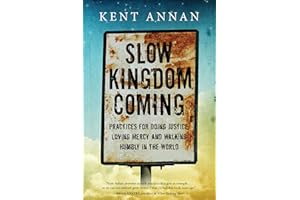 Slow Kingdom Coming: Practices for Doing Justice, Loving Mercy and Walking Humbly in the World
