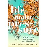 Life under Pressure: The Social Roots of Youth Suicide and What to Do About Them