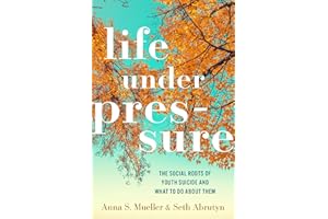 Life under Pressure: The Social Roots of Youth Suicide and What to Do About Them
