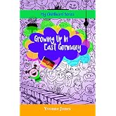 Growing Up In East Germany (My Childhood Series Book 1)