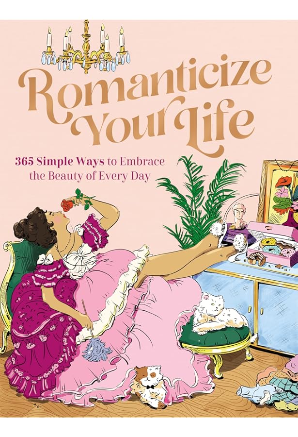 Romance the Every Day: Inspired Ideas for a Year of Little