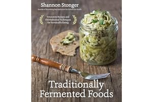 Traditionally Fermented Foods: Innovative Recipes and Old-Fashioned Techniques for Sustainable Eating