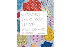Crochet Every Way Stitch Dictionary: 125 Essential Stitches to Crochet in Three Ways