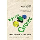 Moral Ground: Ethical Action for a Planet in Peril