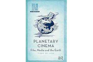 Planetary Cinema: Film, Media and the Earth (Film Culture in Transition)