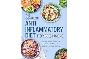 The Complete Anti-Inflammatory Diet for Beginners: Easy and Healthy Recipes with 21-Day Meal Plan to Reduce Inflammatory and 