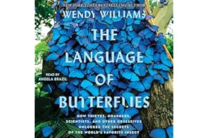 The Language of Butterflies: How Thieves, Hoarders, Scientists, and Other Obsessives Unlocked the Secrets of the World's Favo
