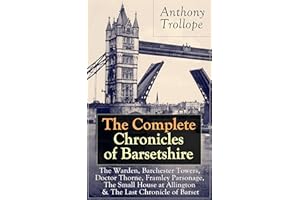 The Complete Chronicles of Barsetshire: The Warden, Barchester Towers, Doctor Thorne, Framley Parsonage, The Small House at A