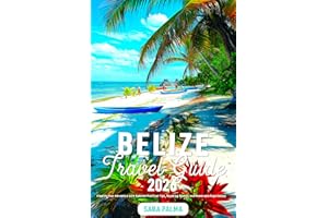 Belize Travel Guide: Simplify Your Adventure with Updated Practical Tips, Kayaking Routes, and Memorable Experiences (2026 Bo