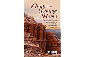 Arab and Druze at home : A record of travel and intercourse with the peoples east of the Jordan