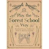 Play The Forest School Way: Woodland Games and Crafts for Adventurous Kids