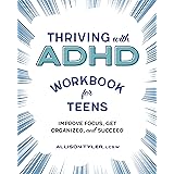 Thriving with ADHD Workbook for Teens: Improve Focus, Get Organized, and Succeed