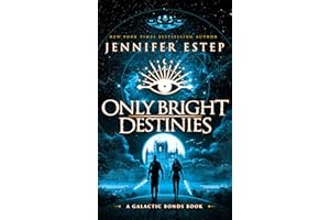 Only Bright Destinies: A Galactic Bonds book