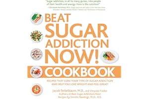 Beat Sugar Addiction Now! Cookbook: Recipes That Cure Your Type of Sugar Addiction and Help You Lose Weight and Feel Great!