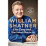 Live Long And . . .: What I Learned Along the Way