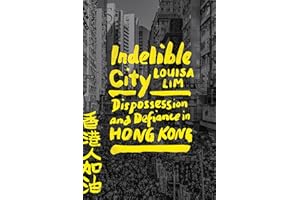 Indelible City: Dispossession and Defiance in Hong Kong