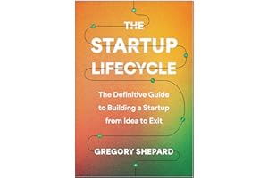 The Startup Lifecycle: The Definitive Guide to Building a Startup from Idea to Exit