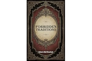 Forbidden Traditions: 100 True Stories of Shocking Practices (Cultural Oddities & Tribal Traditions)