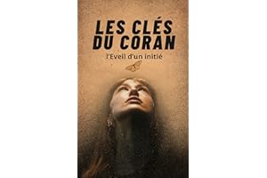 Les Clés du Coran : L'Éveil d'un Initié (French Edition)