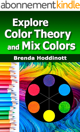Download Explore Color Theory and Mix Colors: Examine the properties of individual colors and then use a dry mixing technique with colored pencils to mix secondary ... Colored Pencils Book 1) (English Edition) PDF