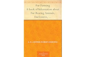 Fur Farming A book of Information about Fur Bearing Animals, Enclosures, Habits, Care, etc.