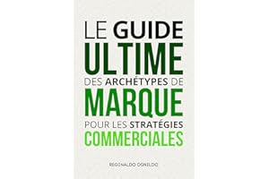Le guide ultime des archétypes de marque pour les stratégies commerciales (French Edition)