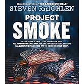 Project Smoke: Seven Steps to Smoked Food Nirvana, Plus 100 Irresistible Recipes from Classic (Slam-Dunk Brisket) to Adventurous (Smoked Bacon-Bourbon ... (Steven Raichlen Barbecue Bible Cookbooks)
