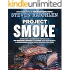 Project Smoke: Seven Steps to Smoked Food Nirvana, Plus 100 Irresistible Recipes from Classic (Slam-Dunk Brisket) to Adventur