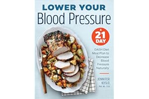 Lower Your Blood Pressure: A 21-Day DASH Diet Meal Plan to Decrease Blood Pressure Naturally