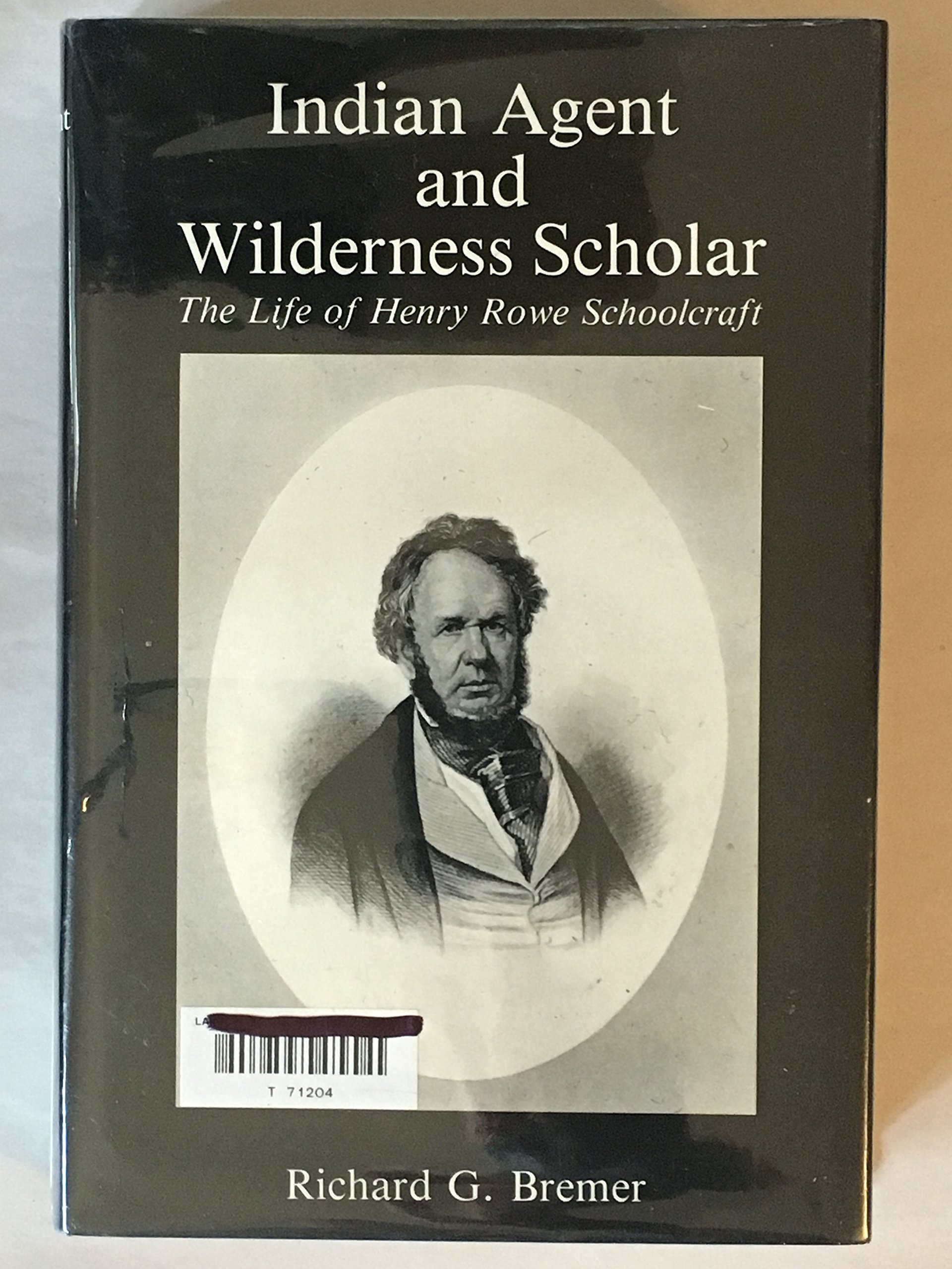 Amazon Com Indian Agent And Wilderness Scholar The Life Of Henry Rowe Schoolcraft Clarke Historical Library Sesquicentennial Publication Bremer Richard G Libros